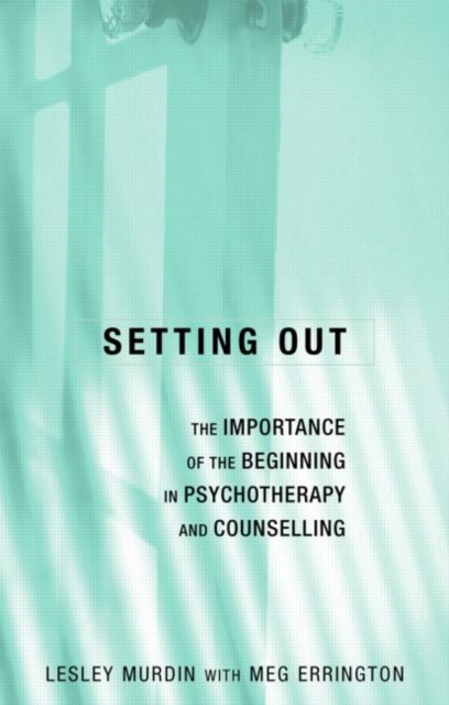 Setting Out : The Importance of the Beginning in Psychotherapy and Counselling, Paperback / softback Book