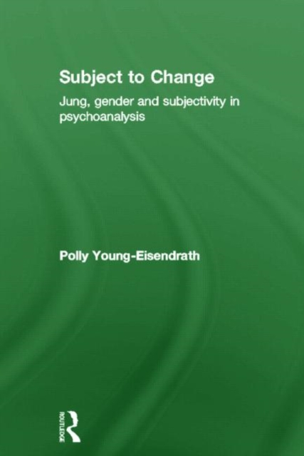 Subject to Change : Jung, Gender and Subjectivity in Psychoanalysis, Hardback Book