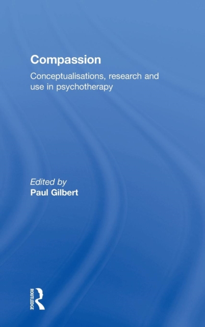 Compassion : Conceptualisations, Research and Use in Psychotherapy, Hardback Book