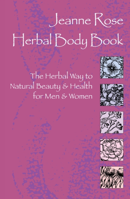 Herbal Body Book : The Herbal Way to Natural Beauty & Health for Men & Women, Paperback / softback Book