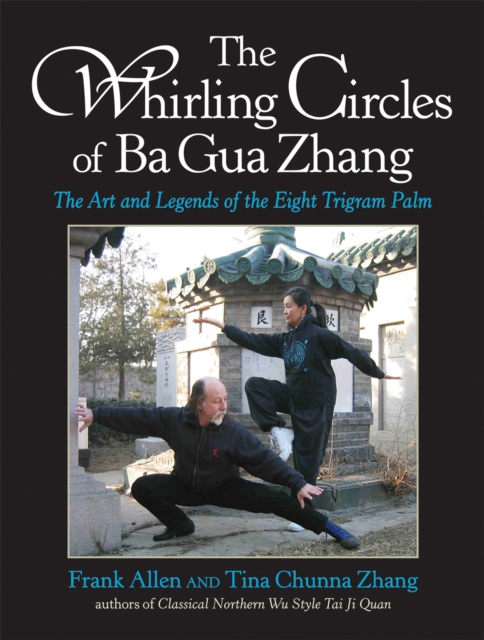 The Whirling Circles of Ba Gua Zhang : The Art and Legends of the Eight Trigram Palm, Paperback / softback Book