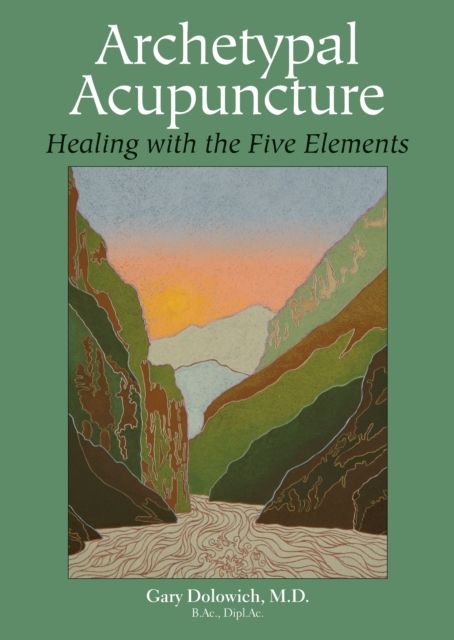 Archetypal Acupuncture : Healing with the Five Elements, Paperback / softback Book