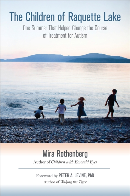 The Children of Raquette Lake : One Summer That Helped Change the Course of Treatment for Autism, Paperback / softback Book