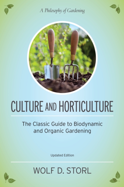 Culture and Horticulture : The Classic Guide to Biodynamic and Organic Gardening, Paperback / softback Book