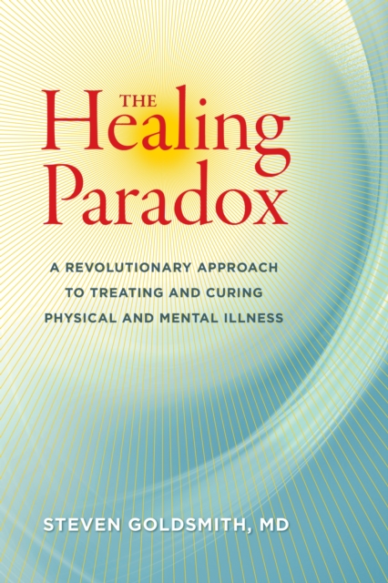 The Healing Paradox : A Revolutionary Approach to Treating and Curing Physical and Mental Illness, Paperback / softback Book