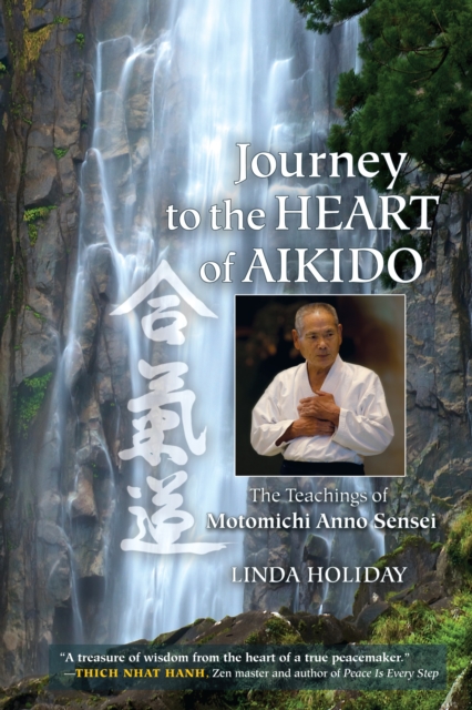 Journey to the Heart of Aikido : The Teachings of Motomichi Anno Sensei, Paperback / softback Book