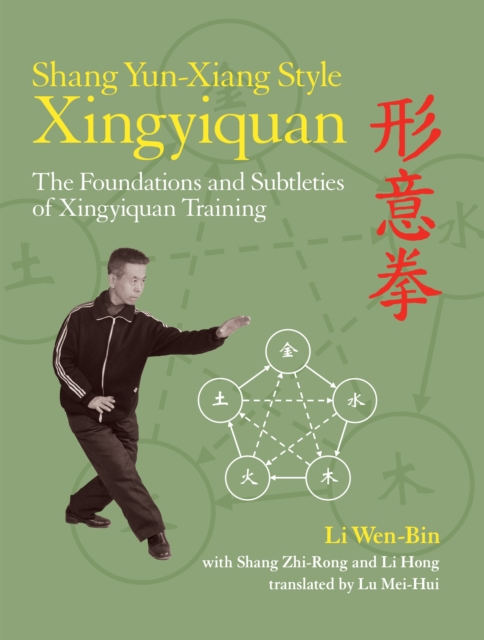 Shang Yun-Xiang Style Xingyiquan : The Foundations and Subtleties of Xingyiquan Training, Paperback / softback Book