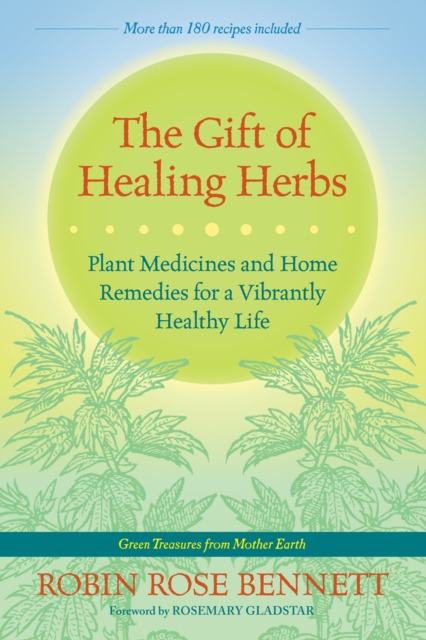 The Gift of Healing Herbs : Plant Medicines and Home Remedies for a Vibrantly Healthy Life, Paperback / softback Book