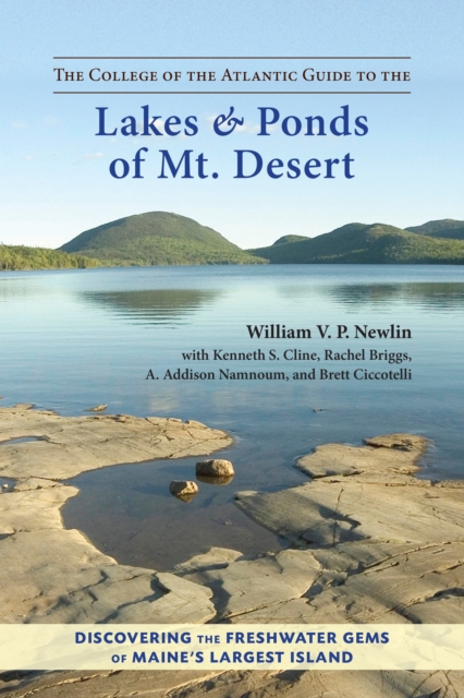 The College of the Atlantic Guide to the Lakes and Ponds of Mt. Desert : Discovering the Freshwater Gems of Maine's Largest Island, Paperback / softback Book