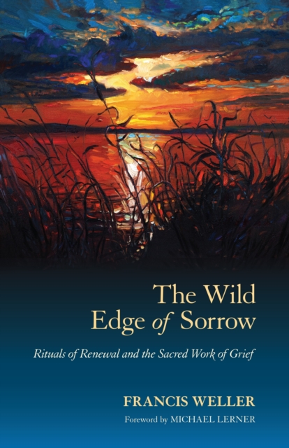 The Wild Edge of Sorrow : Rituals of Renewal and the Sacred Work of Grief, Paperback / softback Book