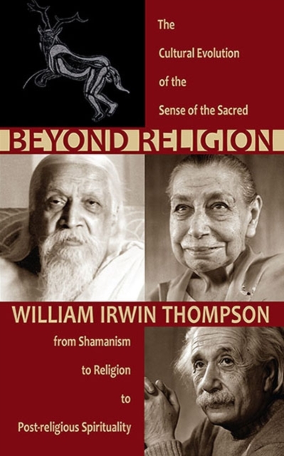 Beyond Religion : The Cultural Evolution of the Sense of the Sacred, from Shamanism to Religion to Post-religious Spirituality, Paperback / softback Book