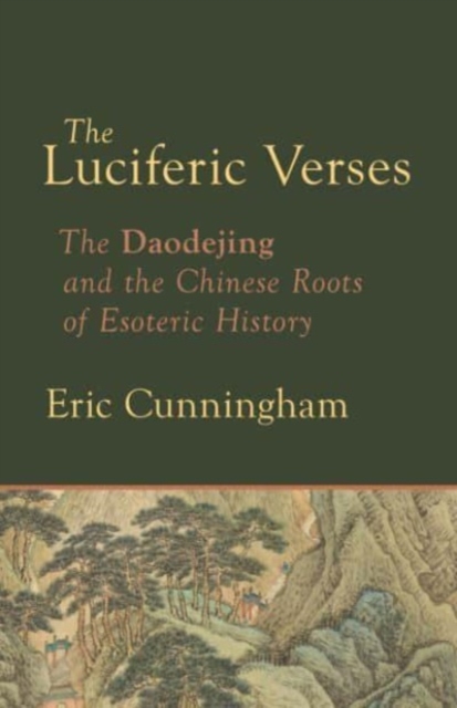 Luciferic Verses : The Daodejing and the Chinese Roots of Esoteric History, Paperback / softback Book