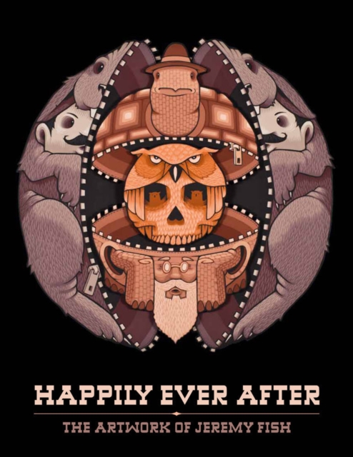 Happily Ever After : The Artwork of Jeremy Fish, Hardback Book