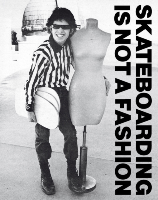 Skateboarding Is Not A Fashion : The Illustrated History of Skateboard Apparel, Hardback Book