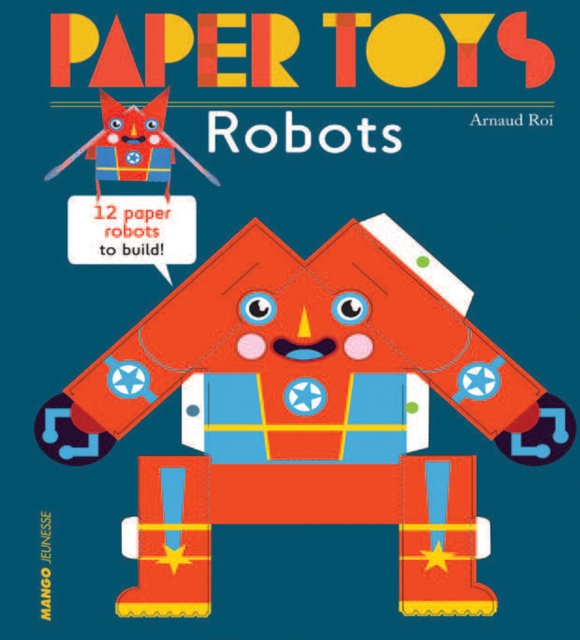 Paper Toys - Robots : 12 Robots in Paper to Build, Paperback / softback Book