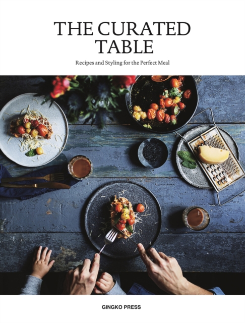 The Curated Table : Recipes and Styling for the Perfect Meal, Paperback / softback Book