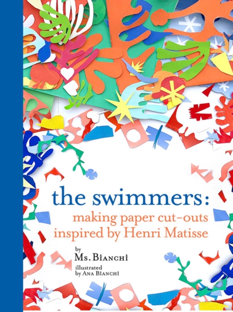 The Swimmers : Making Paper Cut-Outs Inspired by Henri Matisse, Hardback Book