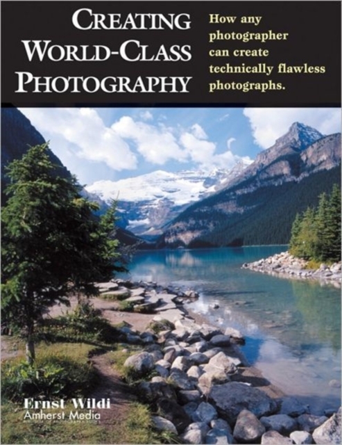 Creating World-class Photography : How Any Photographer Can Create Technically Flawless Photos, Paperback / softback Book