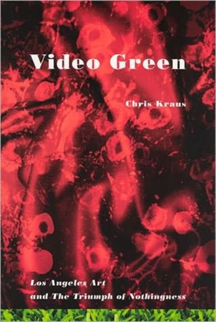 Video Green : Los Angeles Art and the Triumph of Nothingness, Paperback / softback Book