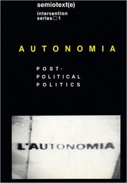 Autonomia : Post-Political Politics, Hardback Book