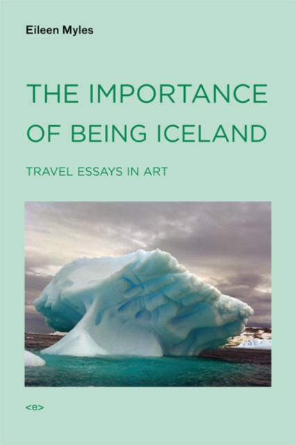 The Importance of Being Iceland : Travel Essays in Art, Paperback / softback Book