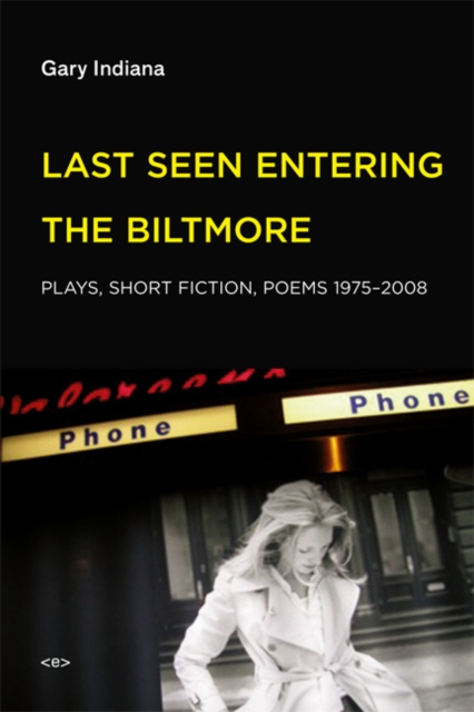 Last Seen Entering the Biltmore : Plays, Short Fiction, Poems 1975–2010, Paperback / softback Book