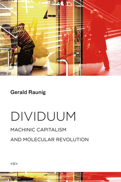 Dividuum : Machinic Capitalism and Molecular Revolution, Paperback / softback Book