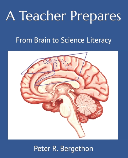 A Teacher Prepares : From Brain to Science Literacy, Paperback / softback Book