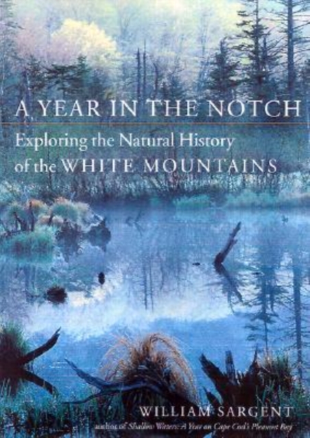 A Year in the Notch : Exploring the Natural History of the White Mountains, Hardback Book