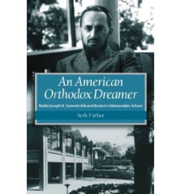 An American Orthodox Dreamer - Rabbi Joseph B. Soloveitchik and Boston's Maimonides School, Hardback Book