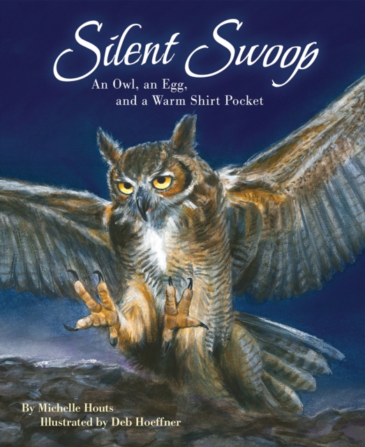 Silent Swoop : An Owl, an Egg, and a Warm Shirt Pocket, Paperback / softback Book