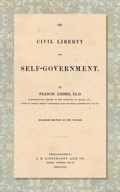 On Civil Liberty and Self-Government (1859) : Enlarged edition in one volume, Hardback Book