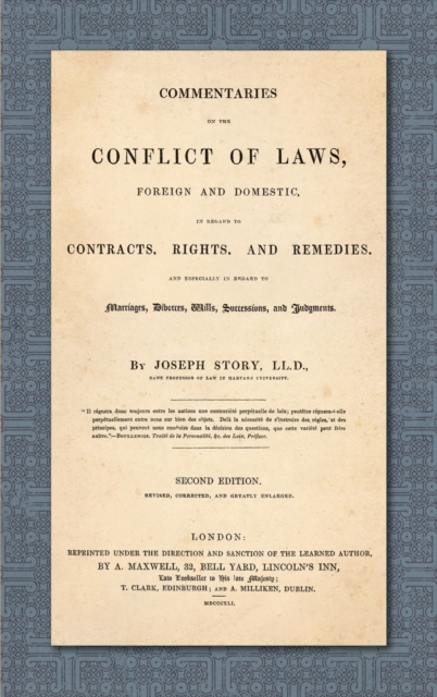 Commentaries on the Conflict of Laws, Foreign and Domestic, in Regard to Contracts, Rights, and Remedies, and Especially in Regard to Marriages, Divorces, Wills, Successions, and Judgments. Second Edi, Hardback Book