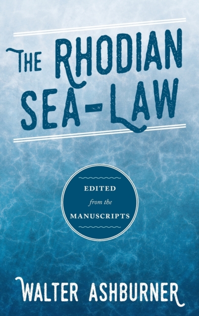 The Rhodian Sea-Law : Edited from the Manuscripts, Hardback Book