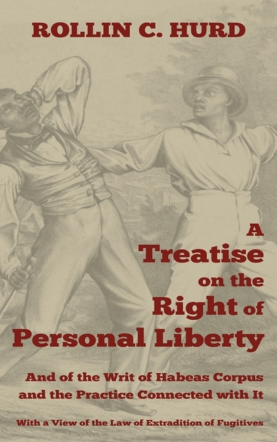 A Treatise on the Right of Personal Liberty, and of the Writ of Habeas Corpus and the Practice Connected with It : With a View of the Law of Extradit, Hardback Book