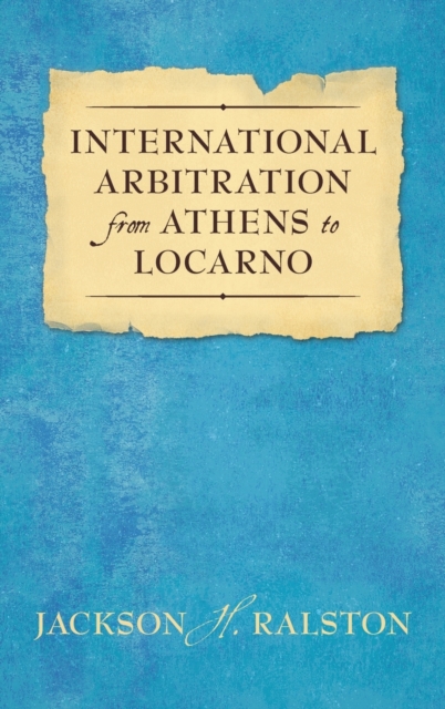 International Arbitration from Athens to Locarno (1929), Hardback Book