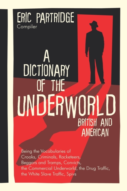 A Dictionary of the Underworld : British and American, Hardback Book