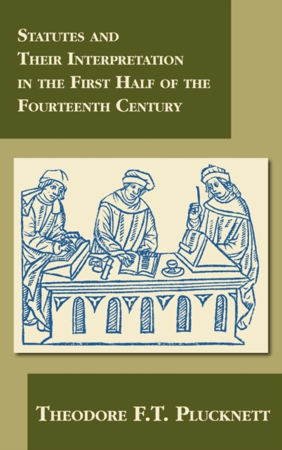 Statutes and Their Interpretation in the First Half of the Fourteenth Century, Hardback Book