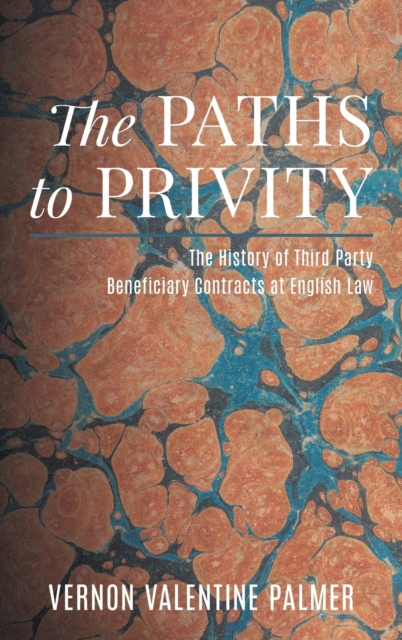 The Paths to Privity : A History of Third Party Beneficiary Contracts at English Law, Hardback Book