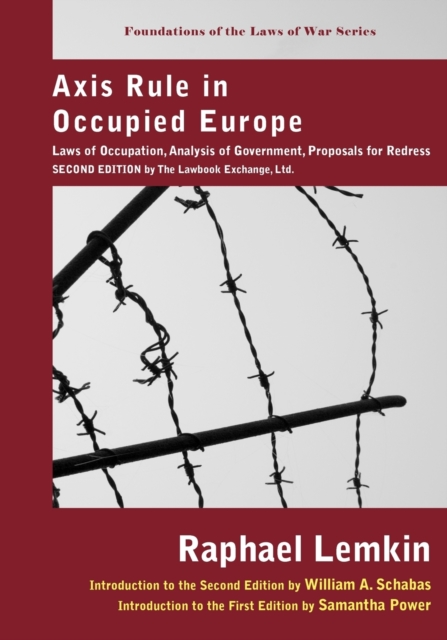 Axis Rule in Occupied Europe : Laws of Occupation, Analysis of Government, Proposals for Redress. Second Edition by the Lawbook Exchange, Ltd., Paperback / softback Book