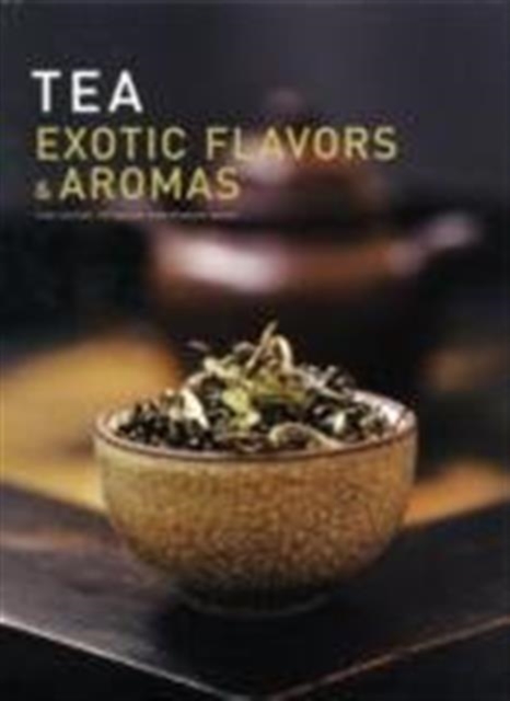 Tea: Exotic Flavors and Aromas, Hardback Book