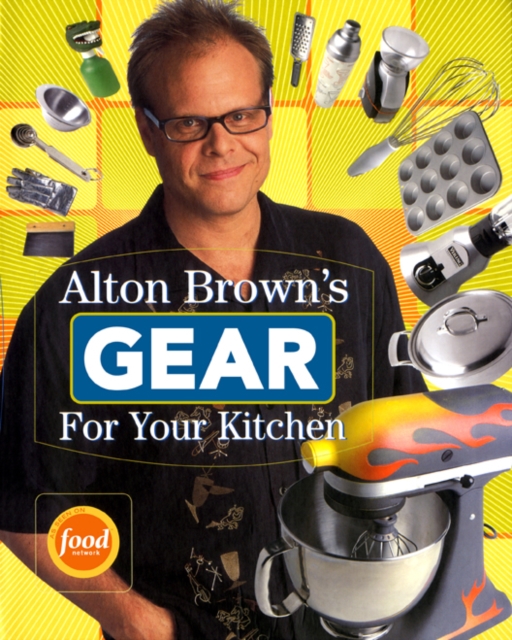 Alton Brown's Gear for Your Kitchen, Paperback / softback Book