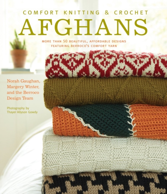 Comfort Knitting and Crochet: Afghans: More Than 50 Beautiful, Affordable Designs Featuring Berroco's Comfort Yarn, Paperback / softback Book