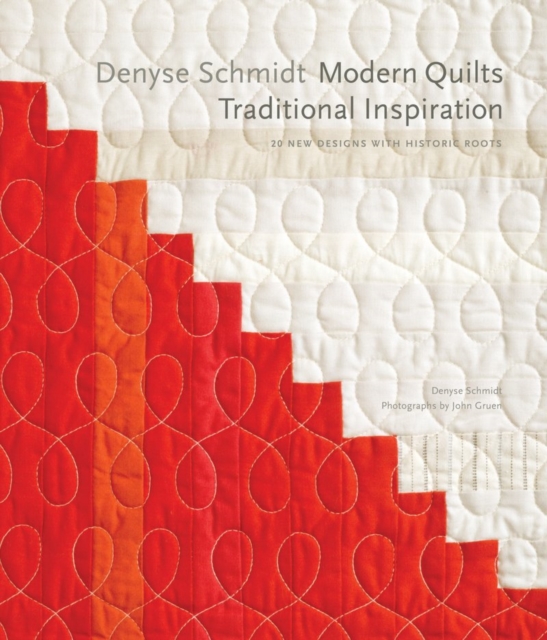 Denyse Schmidt: Modern Quilts, Traditional Inspiration: 20 New Designs with Historic Roots, Hardback Book