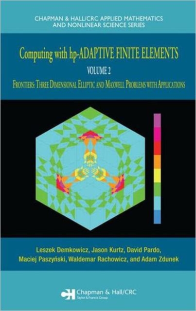 Computing with hp-ADAPTIVE FINITE ELEMENTS : Volume II Frontiers: Three Dimensional Elliptic and Maxwell Problems with Applications, Hardback Book