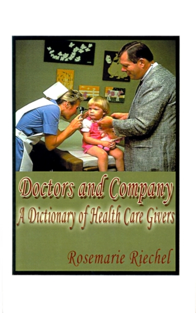 Doctors and Company : A Dictionary of Health Care Givers, Paperback / softback Book