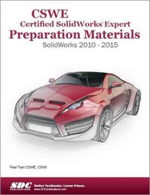 CSWE - Certified SolidWorks Expert Preparation Materials: SolidWorks 2010-2015 : SolidWorks 2010-2015, Paperback / softback Book