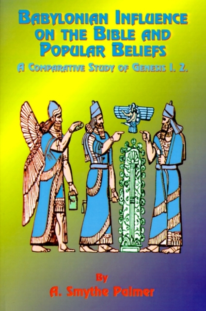 Babylonian Influence on the Bible and Popular Beliefs : A Comparative Study of Genesis 1. 2, Paperback / softback Book