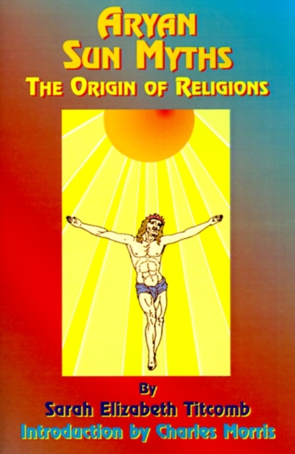 Aryan Sun Myths : The Origin of Religions, Paperback / softback Book