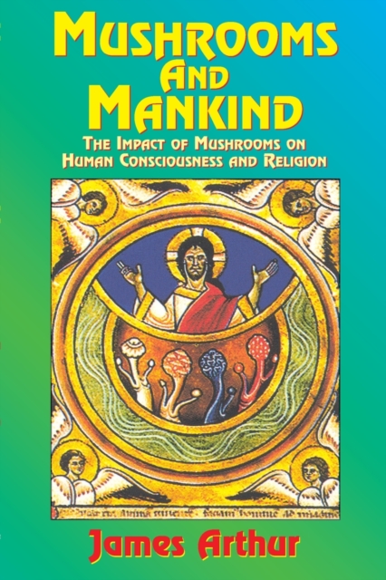 Mushrooms and Mankind : The Impact of Mushrooms on Human Consciousness and Religion, Paperback / softback Book
